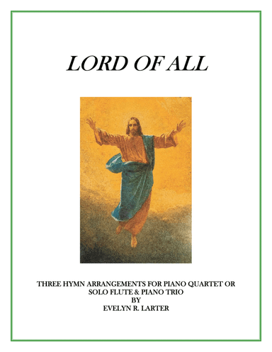 Lord Of All - Three Hymn Arrangements For Piano Quartet (arr. Evelyn Larter Music)