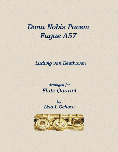 Dona Nobis Pacem A57 for Flute Quartet (4C; Opt Eb, A) (arr. Lisa L Ochoco)