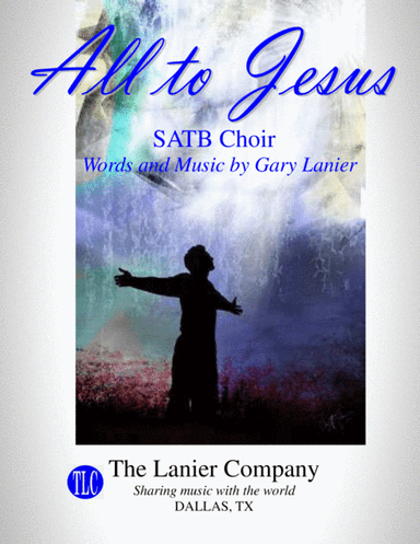 ALL TO JESUS with I SURRENDER ALL  (SATB Choir and Piano / Choir Part included)