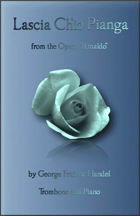 Lascia Ch'io Pianga, Aria from Rinaldo, by G F Handel, for Trombone and Piano (arr. David McKeown)