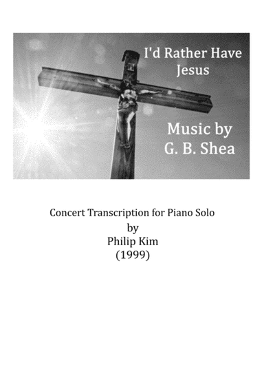 I'd Rather Have Jesus Concert Transcription for Piano Solo (arr. Philip Kim)
