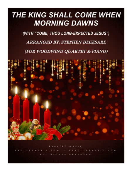 The King Shall Come (with "Come, Thou Long-Expected Jesus") (Woodwind Quartet and Piano) (arr. Stephen DeCesare)