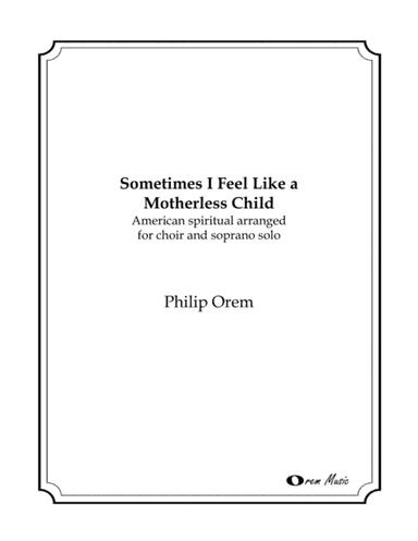 Sometimes I Feel Like a Motherless Child (arr. Philip Orem)