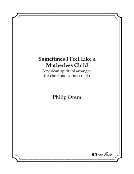 Sometimes I Feel Like a Motherless Child (arr. Philip Orem)