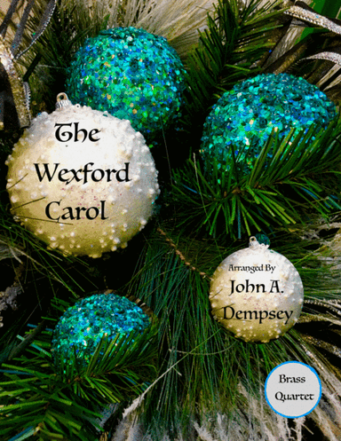 The Wexford Carol (Brass Quartet): Two Trumpets, Horn in F and Trombone (arr. John A. Dempsey)