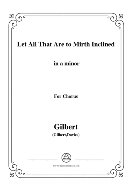 Gilbert-Christmas Carol,Let All That Are to Mirth Inclined,in a minor,for Chorus (arr. MSM)