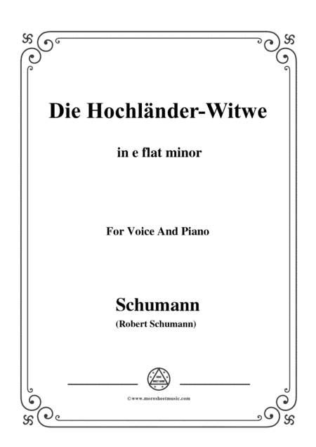 Schumann-Die Hochländer-Wittwe,in e flat minor,for Voice and Piano (arr. MSM)