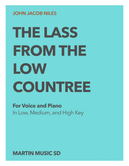 The Lass From The Low Countree - solo voice and piano, in high, medium, and low key (arr. Kenneth Martin)
