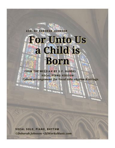 For Unto Us a Child is Born - Vocal/Piano/Rhythm (arr. Deborah Johnson)