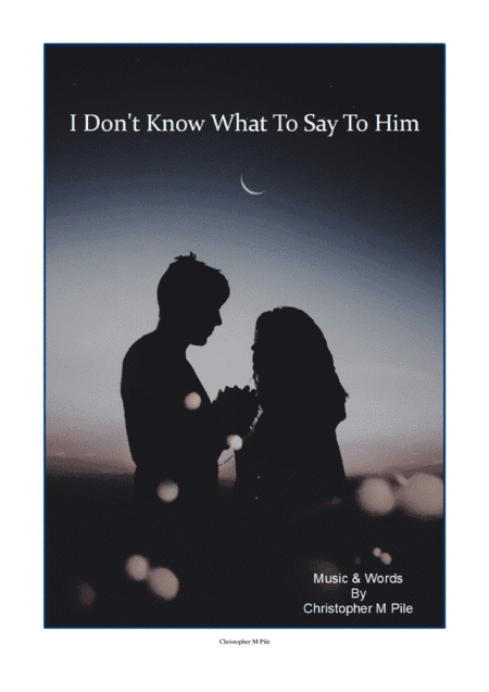 I Don't Know What To Say To Him