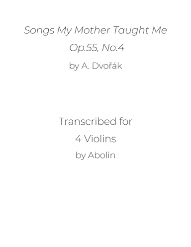 Dvorák: Songs My Mother Taught Me, Op.55 - arr. for Violin Quartet (arr. Abolin)