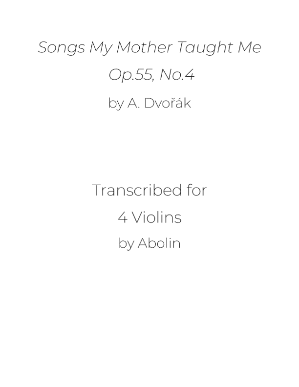 Dvorák: Songs My Mother Taught Me, Op.55 - arr. for Violin Quartet (arr. Abolin)