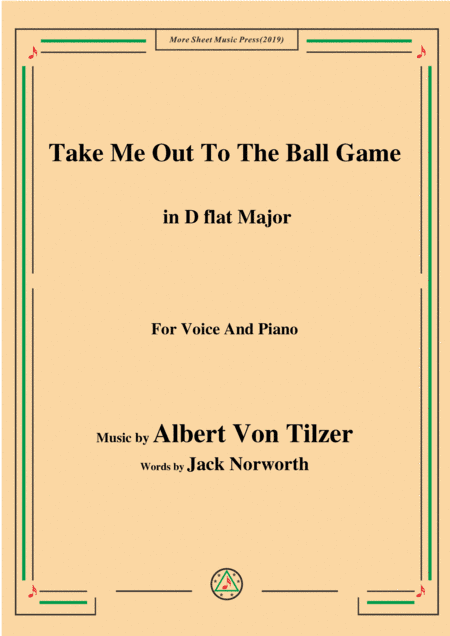 Albert Von Tilzer-Take Me Out To The Ball Game,in D flat Major,for Voice&Piano (arr. MSM)