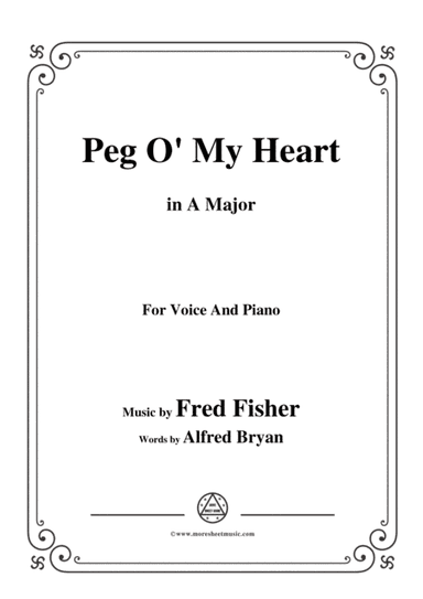 Fred Fisher-Peg O' My Heart,in A Major,for Voice and Piano (arr. MSM)