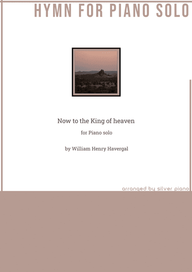 Now to the King of heaven (PIANO HYMN) (arr. Silver Piano)