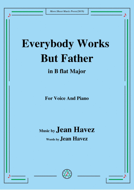 Jean Havez-Everybody Works But Father,in B flat Major,for Voice&Piano (arr. MSM)