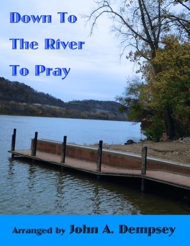 Down to the River to Pray (arr. John A. Dempsey)