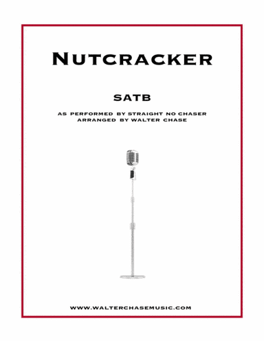 Nutcracker (as performed by Straight No Chaser) - SATB (arr. Walter Chase)