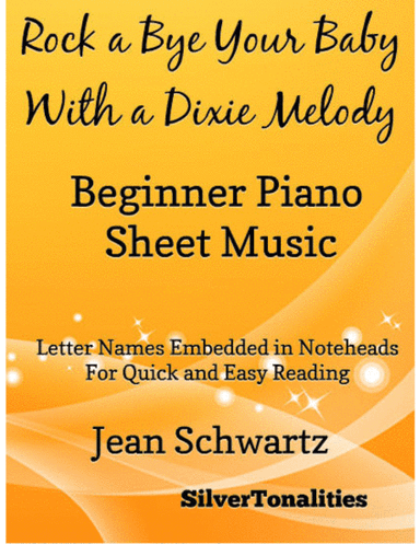 Rock a Bye Your Baby With a Dixie Melody Beginner Piano Sheet Music (arr. SilverTonalities)