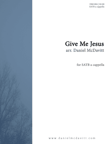 Give Me Jesus (arr. Daniel McDavitt)