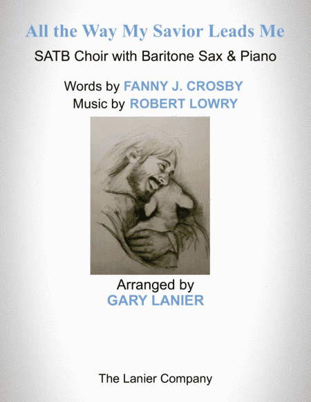 ALL THE WAY MY SAVIOR LEADS ME (SATB Choir with Baritone Sax & Piano - Octavo plus Sax & Choir Part (arr. Gary Lanier)