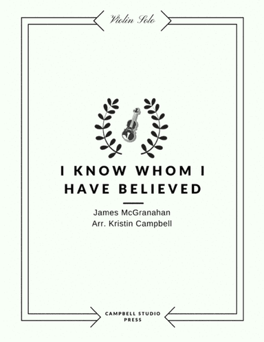 I Know Whom I Have Believed (arr. Kristin Campbell)