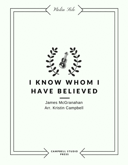 I Know Whom I Have Believed (arr. Kristin Campbell)