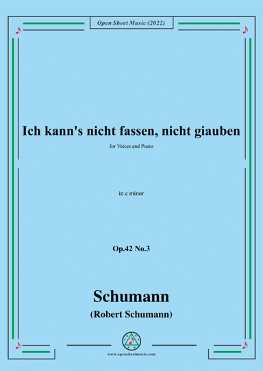 Schumann-Ich kanns nicht fassen,nicht giauben,Op.42 No.3,in c minor,for Voice and Piano (arr. Open Cloud)