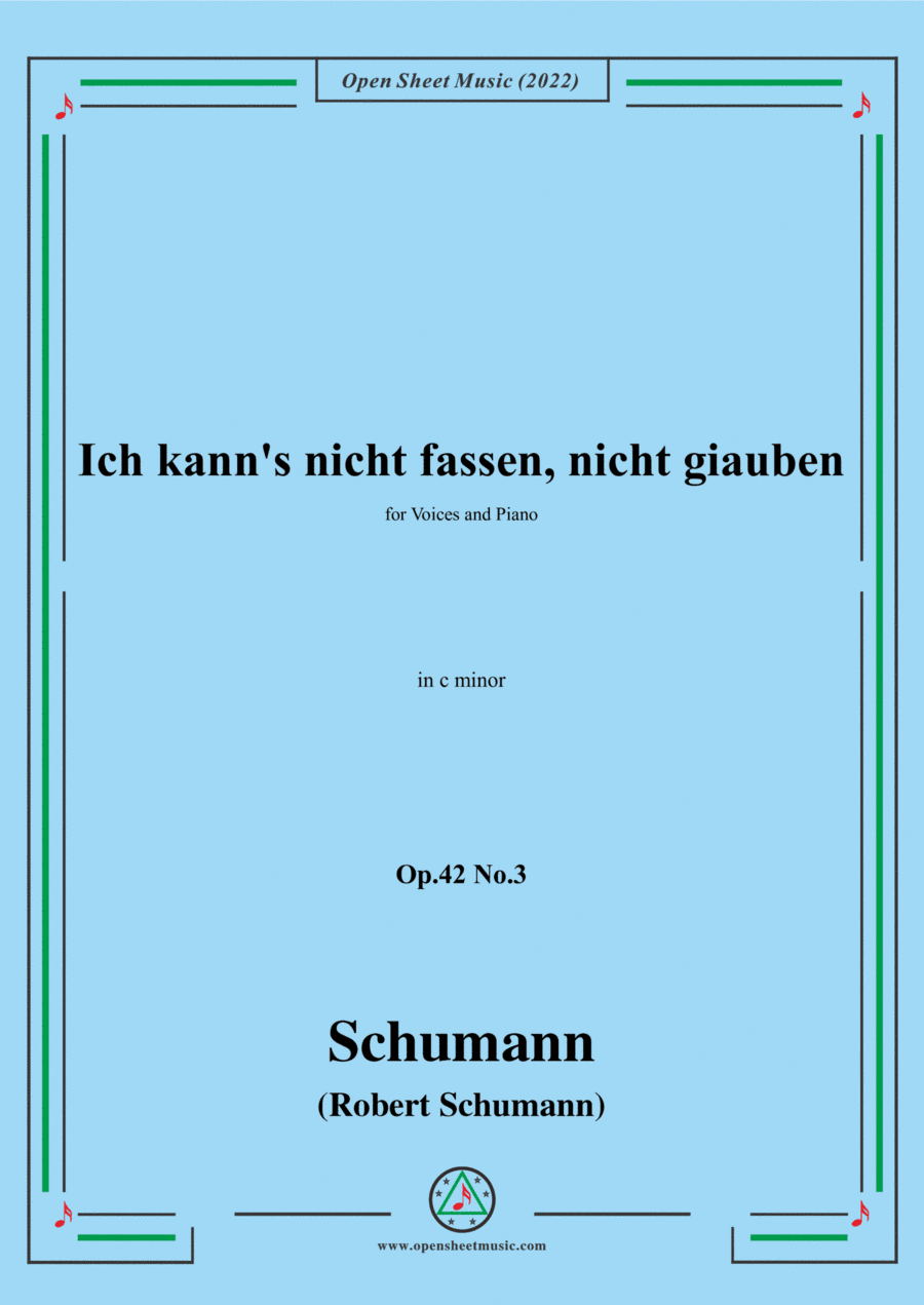 Schumann-Ich kanns nicht fassen,nicht giauben,Op.42 No.3,in c minor,for Voice and Piano (arr. Open Cloud)