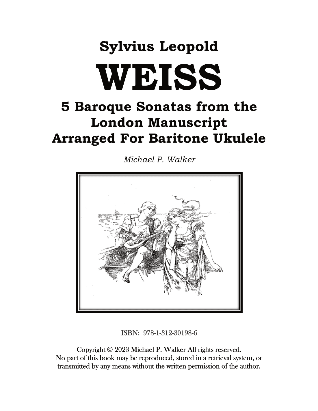 Sylvius Leopold WEISS 5 Baroque Sonatas from the London Manuscript Arranged For Baritone Ukulele (arr. Michael P Walker)