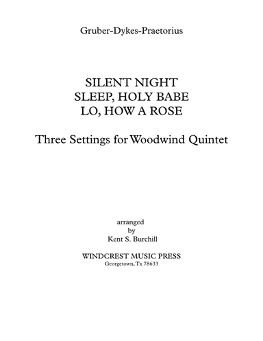 SILENT NIGHT, SLEEP HOLY BABE, LO HOW A ROSE - Three Settings for Woodwind Quintet (arr. Kent S. Burchill)