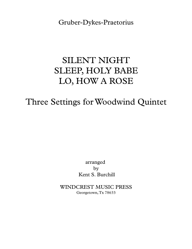 SILENT NIGHT, SLEEP HOLY BABE, LO HOW A ROSE - Three Settings for Woodwind Quintet (arr. Kent S. Burchill)