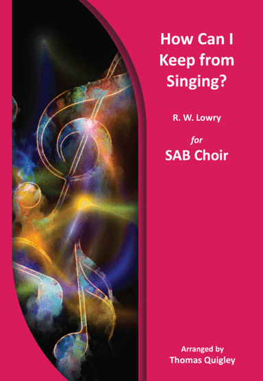 How Can I Keep from Singing? (arr. Thomas Quigley)