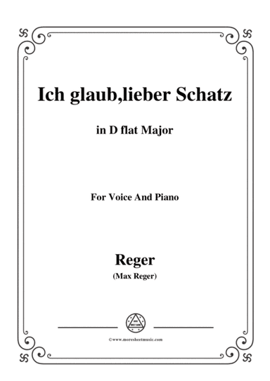 Reger-Ich glaub,lieber Schatz in D flat Major,for Voice and Piano (arr. MSM)