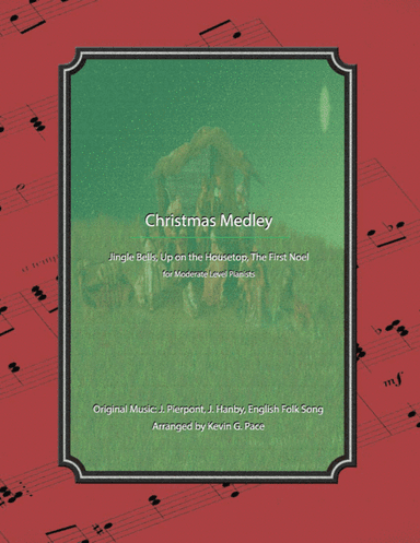Christmas Medley: Jingle Bells, Up on the Housetop, The First Noel.  Piano Solo for Moderate Level P (arr. Kevin G. Pace (ASCAP))