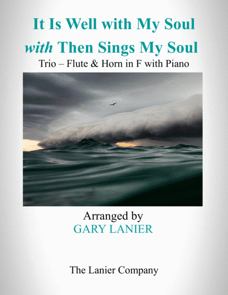 IT IS WELL WITH MY SOUL with THEN SINGS MY SOUL (Trio – Flute & Horn in F with Piano) Score and Part (arr. Gary Lanier)