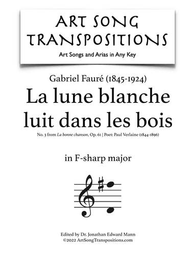 FAURÉ: La lune blanche luit dans les bois, Op. 61 no. 3 (transposed to F-sharp major) (arr. ArtSongTranspositions.com)