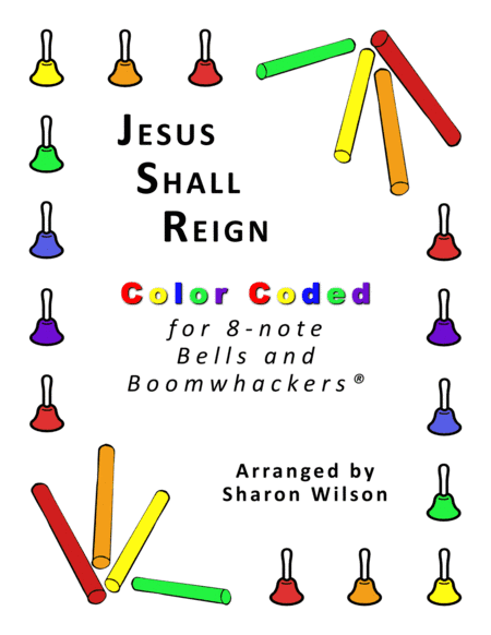 Jesus Shall Reign (for 8-note Bells and Boomwhackers® with Color Coded Notes) (arr. Sharon Wilson)