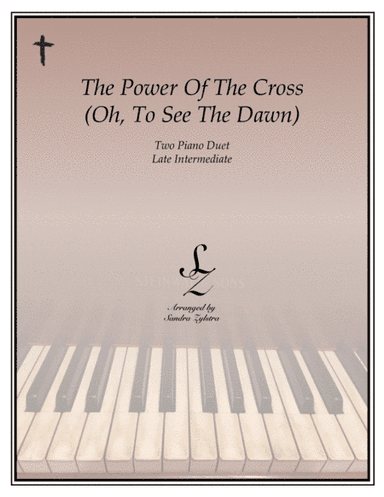 The Power Of The Cross (Oh To See The Dawn) (arr. Sandra Zylstra)
