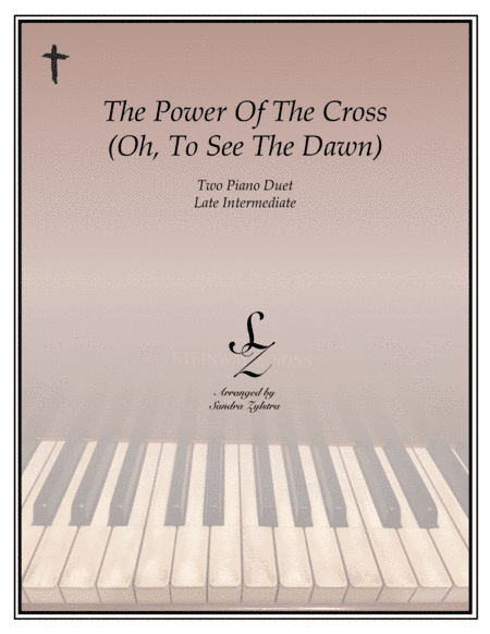 The Power Of The Cross (Oh To See The Dawn) (arr. Sandra Zylstra)