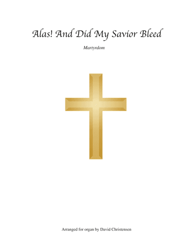 Alas! And Did My Savior Bleed (arr. David Christensen)