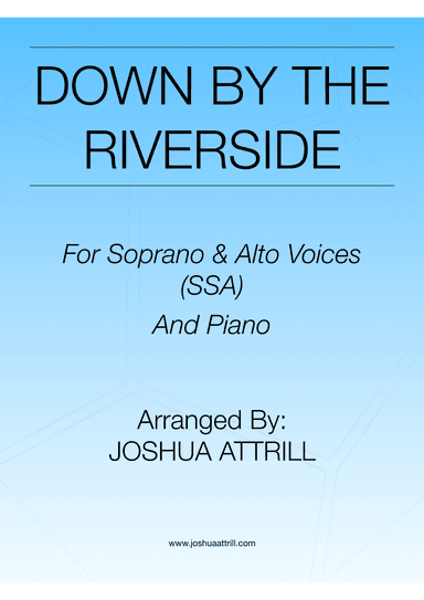 Down By The Riverside - Soprano & Alto Voices (SSA) and Piano (arr. Joshua Attrill)
