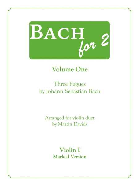 Bachfor2 Volume 1, Three Fugues, Violin 1, marked version (arr. Martin Davids)