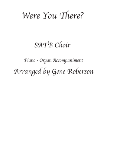 Were You There?  SATB with Piano and Organ (arr. Gene Roberson)