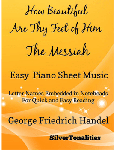 How Beautiful Are Thy Feet Messiah Easy Piano Sheet Music (arr. SilverTonalities)