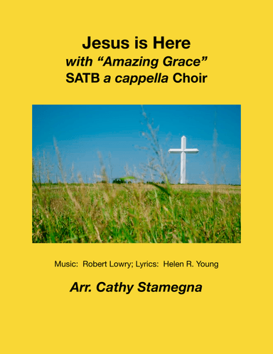 Jesus is Here (with “Amazing Grace”) (SATB a cappella Choir) (arr. Cathy Stamegna)