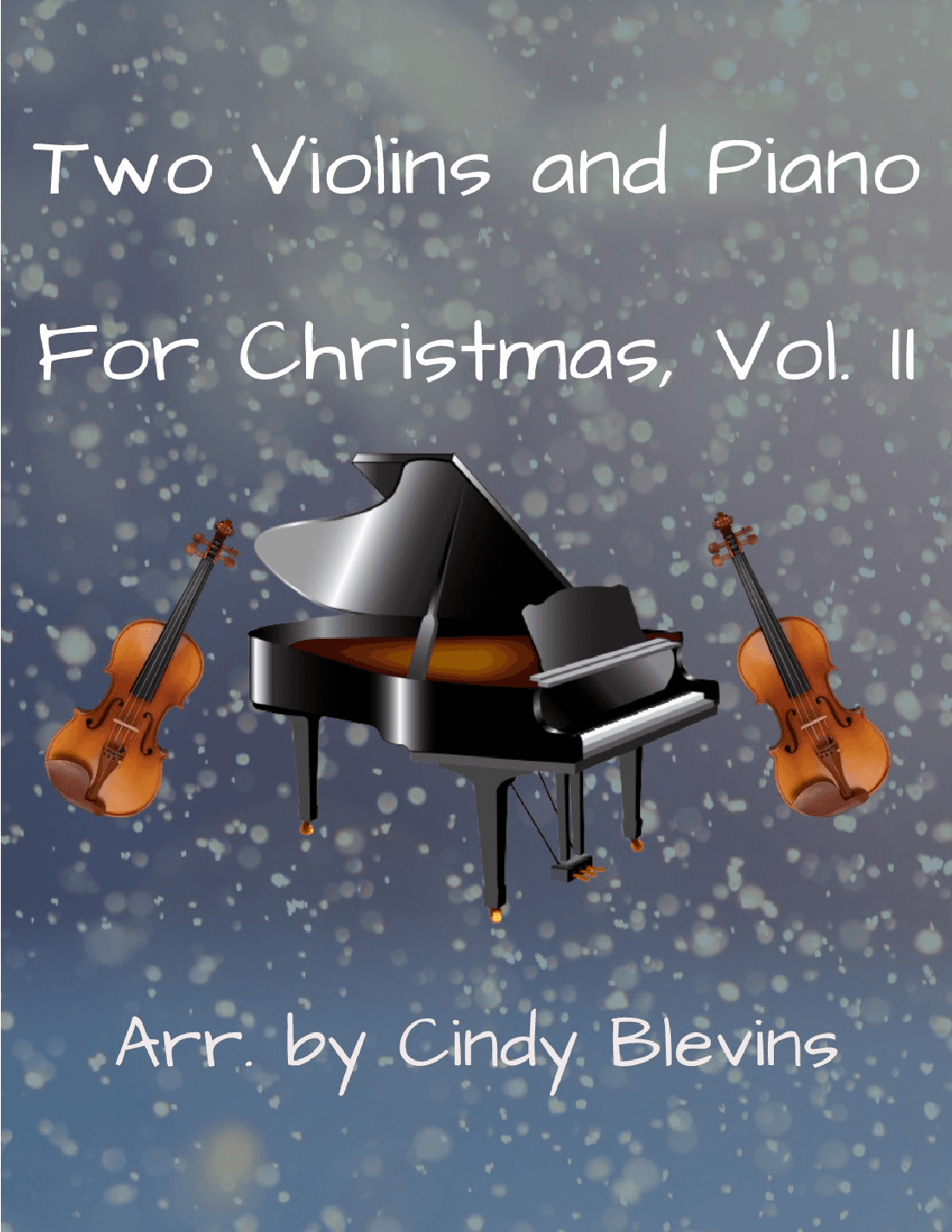 Two Violins and Piano for Christmas, Vol. II (12 arrangements) (arr. Cindy Blevins)