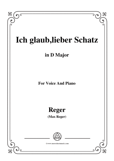 Reger-Ich glaub,lieber Schatz in D Major,for Voice and Piano (arr. MSM)