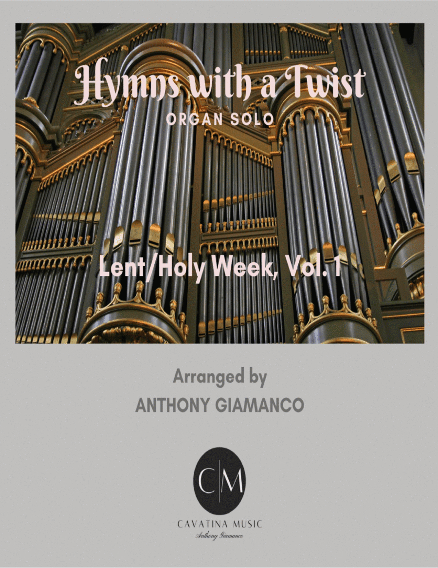 HYMNS WITH A TWIST (Lent/Holy Week, vol.1) - organ collection (arr. Anthony Giamanco)