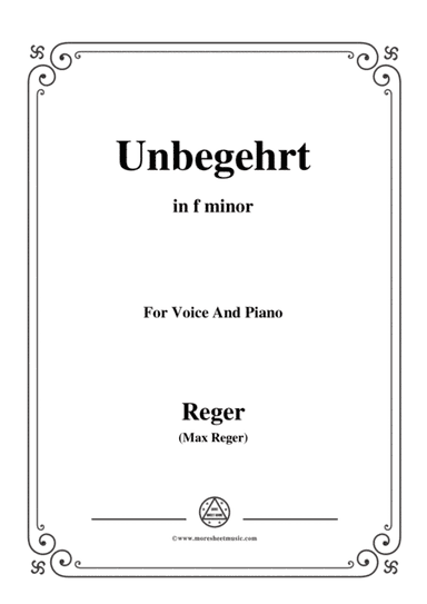 Reger-Unbegehrt in f minor,for Voice and Piano (arr. MSM)